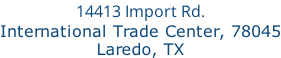 14413 Import Rd. International Trade Center, 78045 Laredo, TX
