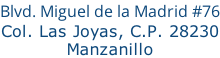 Blvd. Miguel de la Madrid #76 Col. Las Joyas, C.P. 28230 Manzanillo